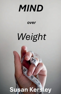 Mind Over Weight by Kersley, Susan