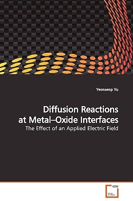 Diffusion Reactions at Metal-Oxide Interfaces by Yu, Yeonseop