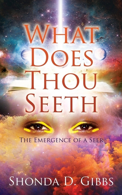 What Does Thou Seeth: The Emergence of a Seer by Gibbs, Shonda D.