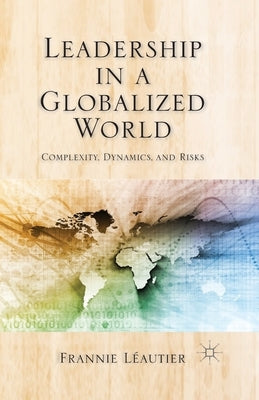 Leadership in a Globalized World: Complexity, Dynamics, and Risks by Loparo, Kenneth A.