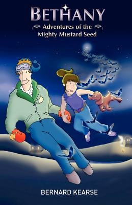 Bethany: Adventures of the Mighty Mustard Seed by Kearse, Bernard