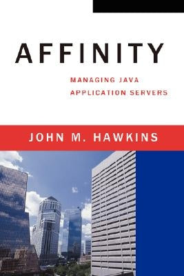 Affinity: Managing Java Application Servers by Hawkins, John M.