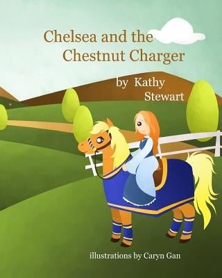 Chelsea and the Chestnut Charger by Stewart, Kathy