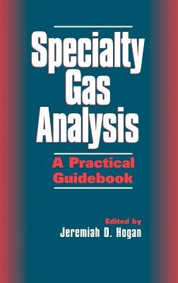 Specialty Gas Analysis: A Practical Guidebook by Hogan, Jeremiah D.