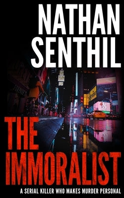 The Immoralist: A serial killer who makes murder personal by Senthil, Nathan