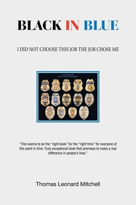 Black in Blue: I Did Not Choose This Job the Job Chose Me by Mitchell, Thomas Leonard