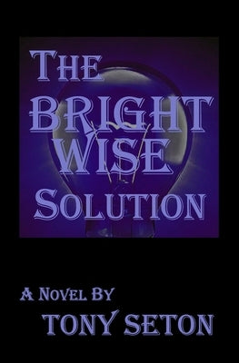 The Bright Wise Solution by Seton, Tony