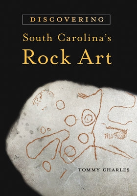 Discovering South Carolina's Rock Art by Charles, Tommy
