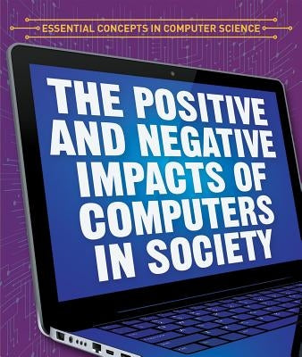 The Positive and Negative Impacts of Computers in Society by Faust, Daniel R.