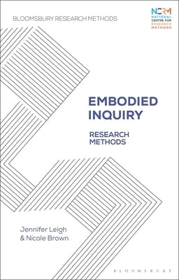 Embodied Inquiry: Research Methods by Leigh, Jennifer