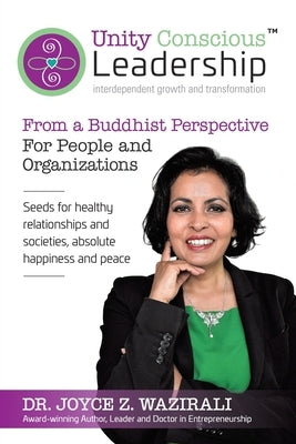 Unity Conscious Leadership(TM) (Interdependent Growth and Transformation): From a Buddhist Perspective by Wazirali, Joyce Z.