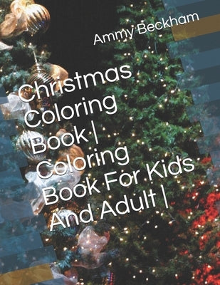 Christmas Coloring Book - Coloring Book For Kids And Adult - by Beckham, Ammy