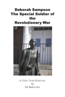 Deborah Sampson: The Special Soldier of the Revolutionary War by Beaulieu, Ed, Jr.