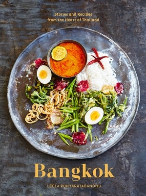 Bangkok: Recipes and Stories from the Heart of Thailand [A Cookbook] by Punyaratabandhu, Leela