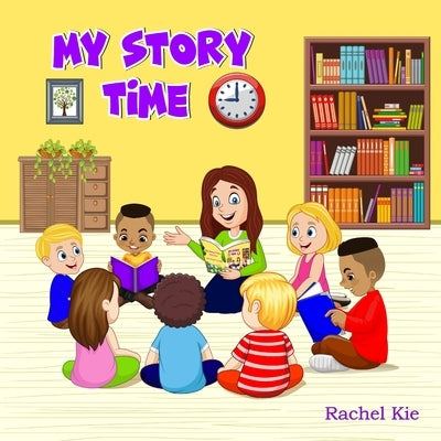 My Story Time: Seven captivating stories with meaningful lessons all in one book. by Kie, Rachel