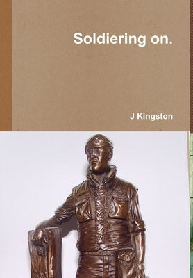 Soldiering on. by Kingston, J.