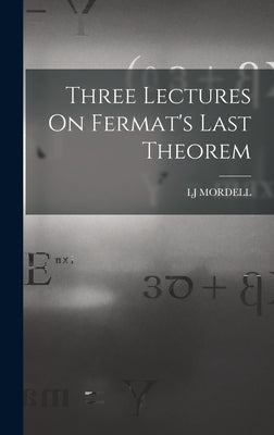 Three Lectures On Fermat's Last Theorem by Mordell, Lj