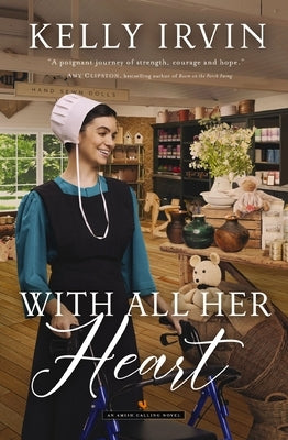 With All Her Heart: An Amish Calling Novel by Irvin, Kelly