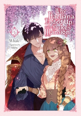 Why Raeliana Ended Up at the Duke's Mansion, Vol. 5 by Whale