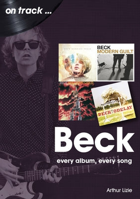 Beck: Every Album, Every Song by Lizie, Arthur