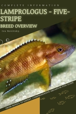 Lamprologus - Five-Stripe: From Novice to Expert. Comprehensive Aquarium Fish Guide by Novitsky, Iva