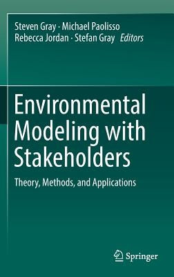 Environmental Modeling with Stakeholders: Theory, Methods, and Applications by Gray, Steven