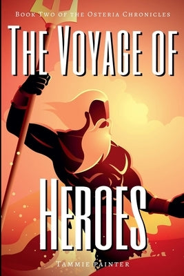 The Voyage of Heroes: Book Two of the Osteria Chronicles by Painter, Tammie