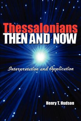Thessalonians: Then and Now by Hudson, Henry T.