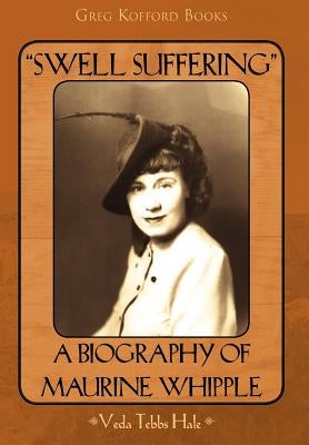 "Swell Suffering": A Biography of Maurine Whipple by Hale, Veda
