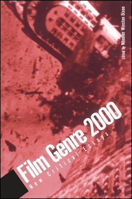 Film Genre 2000: New Critical Essays by Dixon, Wheeler Winston