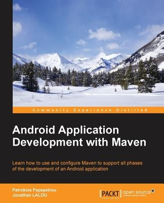 Android Application Development with Maven by Papapetrou, Patroklos