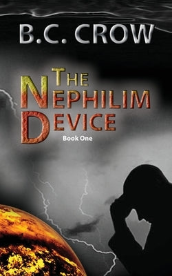 The Nephilim Device: Book 1 by Crow, Bc