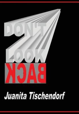 Don't Look Back by Tischendorf, Juanita