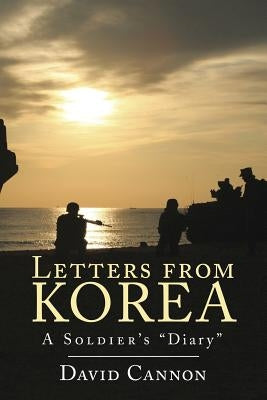 Letters from Korea: A Soldier's Diary by Cannon, David