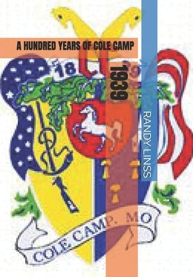 1939: A Hundred Years of Cole Camp by Linss, Randy