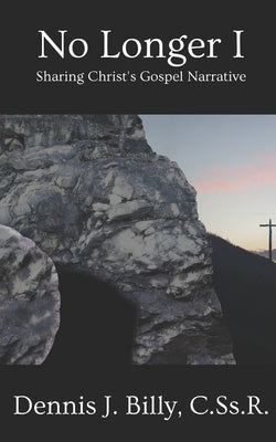 No Longer I: Sharing Christ's Gospel Narrative by Billy Cssr, Dennis