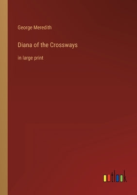 Diana of the Crossways: in large print by Meredith, George