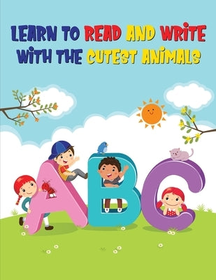 ABC: Learn to Read and Write with the Cutest Animals Alphabet Tracing Workbook for Preschoolers by Bucur Kids