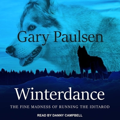 Winterdance: The Fine Madness of Running the Iditarod by Campbell, Danny