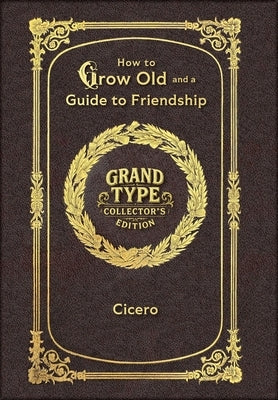 Large Print - How to Grow Old and a Guide to Friendship - Grand Type Collector's Edition - Matte Hardcover with Dust Jacket by Cicero