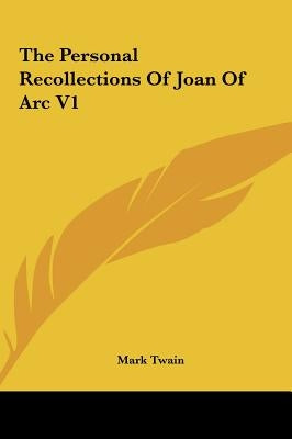 The Personal Recollections Of Joan Of Arc V1 by Twain, Mark