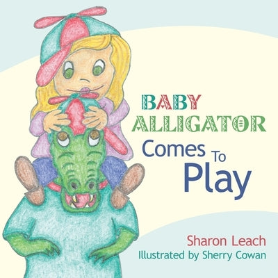 Baby Alligator Comes to Play by Leach, Sharon