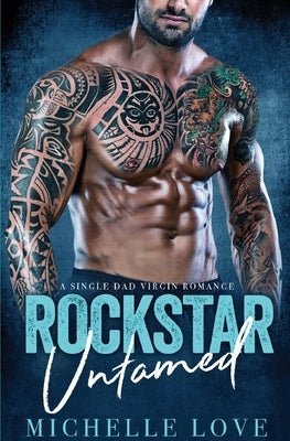 Rockstar Untamed: A Single Dad Virgin Romance by Love, Michelle
