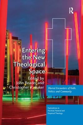 Entering the New Theological Space: Blurred Encounters of Faith, Politics and Community by Reader, John