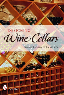 Designing Wine Cellars: Planning/Building/Storing by Kreutzer, Dagmar
