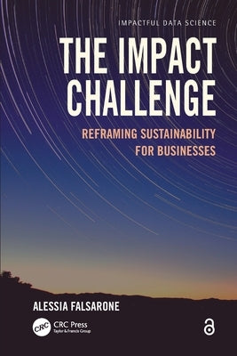 The Impact Challenge: Reframing Sustainability for Businesses by Falsarone, Alessia