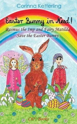 Easter Bunny in Need!: Rasmus the Imp and Fairy Matilda Save the Easter Bunny by Ketterling, Corinna