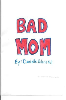 Bad Mom by Nall, Danielle Valerie