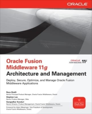 Oracle Fusion Middleware 11g Architecture and Management by Shafii, Reza