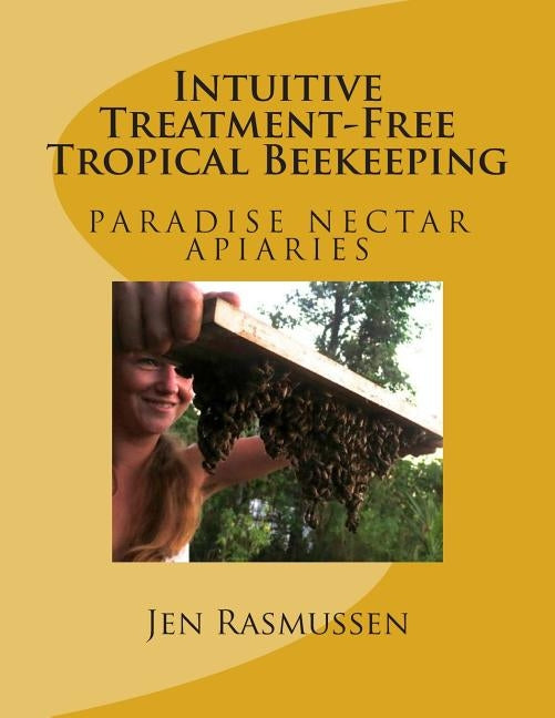 Intuitive Treatment-Free Tropical Beekeeping by Rasmussen, Jen